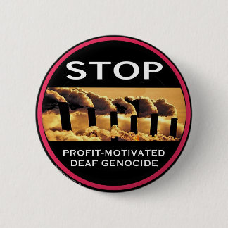Stop Profit-Motivated Deaf Genocide button