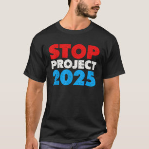 Stop Project 2025 Anti Trump Political Statement D T-Shirt