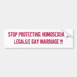 STOP PROTECTING, HOMOSEXUALS LEGALIZE GAY MARRI... BUMPER STICKER