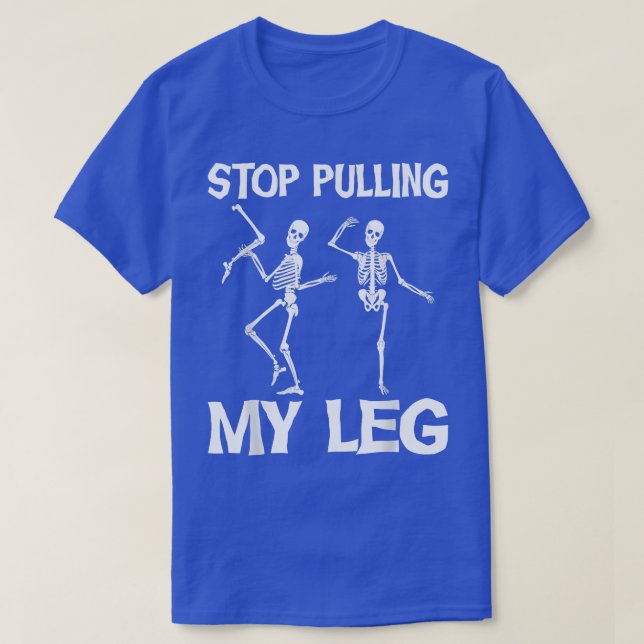 Stop Pulling My Leg  Funny Dad Joke Father Daddy  T-Shirt (Design Front)
