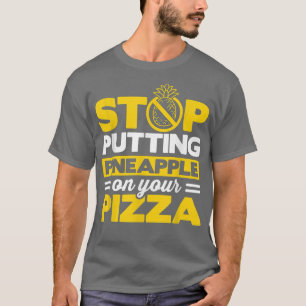 Stop Puttin Pineapple On Your Pizza Eating Italian T-Shirt