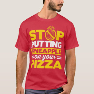 Stop Puttin Pineapple On Your Pizza Eating Italian T-Shirt