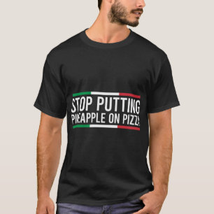 Stop Putting Pineapple On Pizza Funny Italian T-Shirt