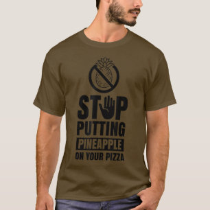 Stop Putting Pineapple On Your Pizza Hawaii Humour T-Shirt