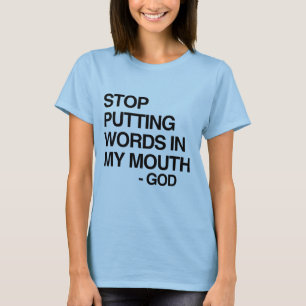 STOP PUTTING WORDS IN MY MO T-Shirt