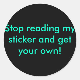 Stop reading my sticker and get your own!