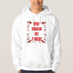Stop Reading my T-Shirt Hoodie
