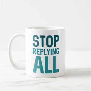 Stop Replying All Coffee Mug