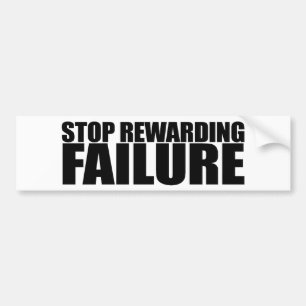 STOP REWARDING FAILURE BUMPER STICKER