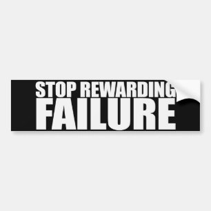 STOP REWARDING FAILURE Bumpersticker Bumper Sticker