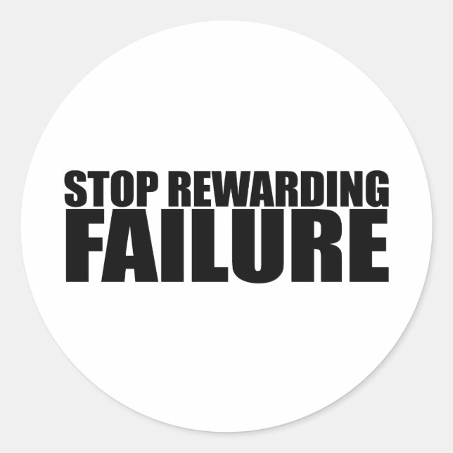 STOP REWARDING FAILURE CLASSIC ROUND STICKER (Front)