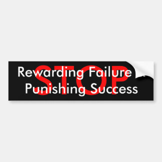 STOP  Rewarding Failure &Punishing Success Bumper Sticker