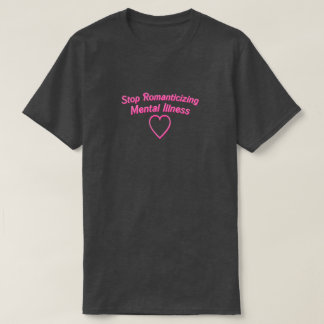 Stop Romanticising Mental Illness Shirt