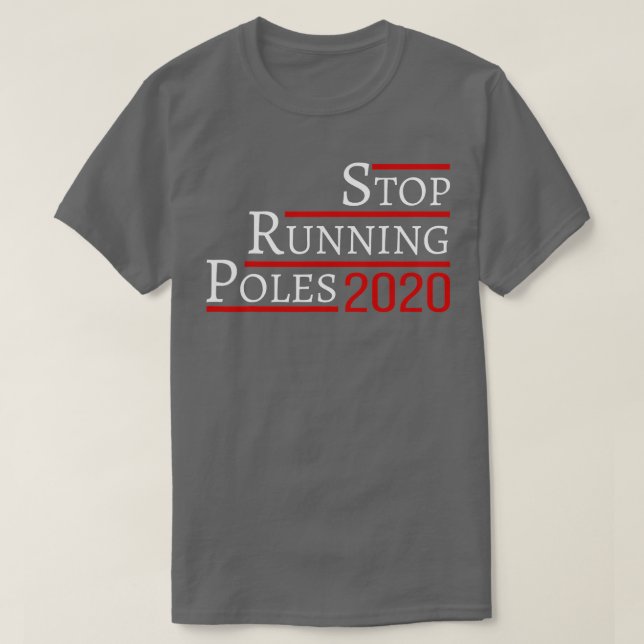 Stop running poles 2020  T-Shirt (Design Front)