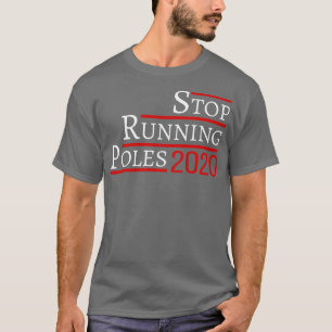 Stop running poles 2020 T-Shirt