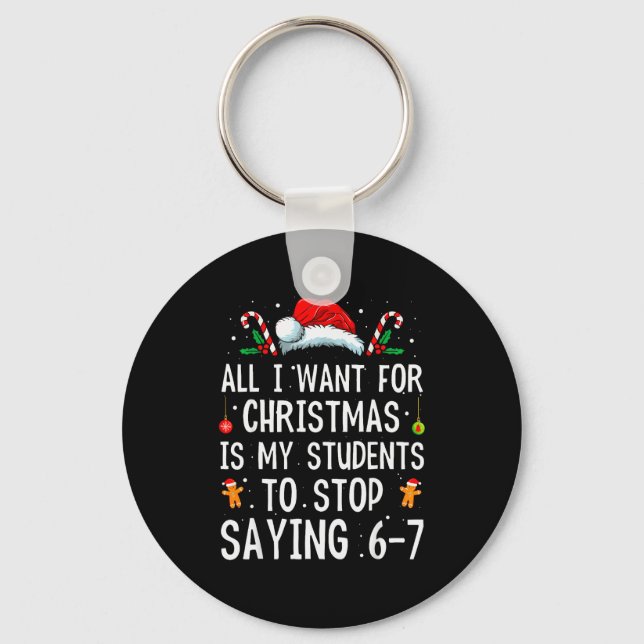 Stop Saying 6-7 Funny Teacher 67 Christmas Meme Si Key Ring (Front)