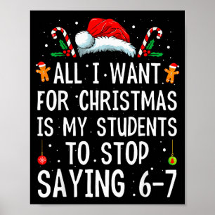 Stop Saying 6-7 Funny Teacher 67 Christmas Meme Si Poster