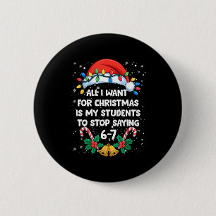 Stop Saying 6-7 Funny Teacher Students 67 Christma 6 Cm Round Badge
