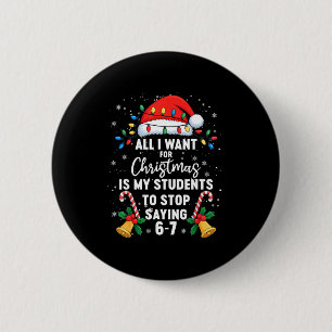 Stop Saying 6-7 Funny Teacher Students 67 Christma 6 Cm Round Badge