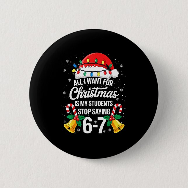 Stop Saying 6-7 Funny Teacher Students 67 Christma 6 Cm Round Badge (Front)