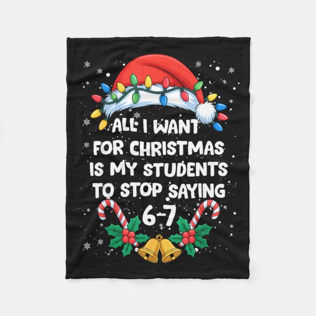 Stop Saying 6-7 Funny Teacher Students 67 Christma Fleece Blanket (Front)