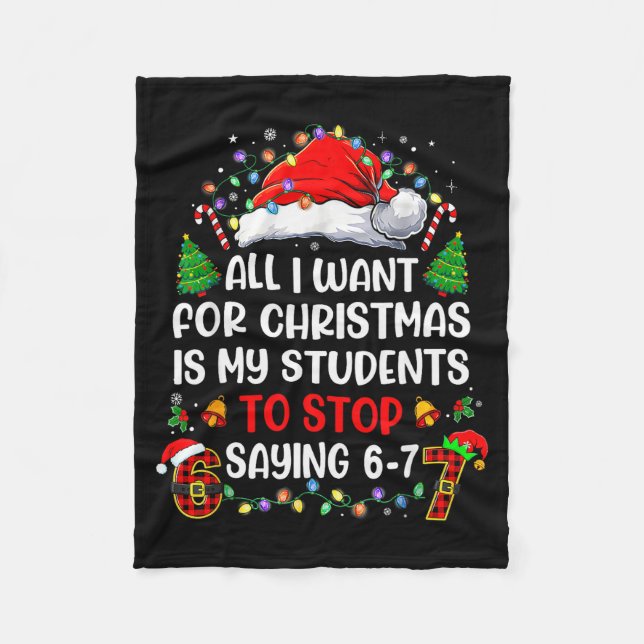 Stop Saying 6 7 Funny Teacher Students 67 Christma Fleece Blanket (Front)