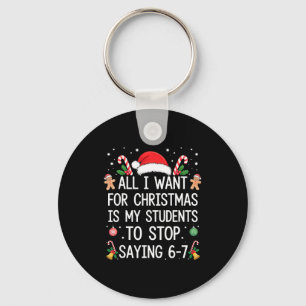 Stop Saying 6-7 Funny Teacher Students 67 Christma Key Ring