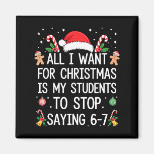 Stop Saying 6-7 Funny Teacher Students 67 Christma Magnet