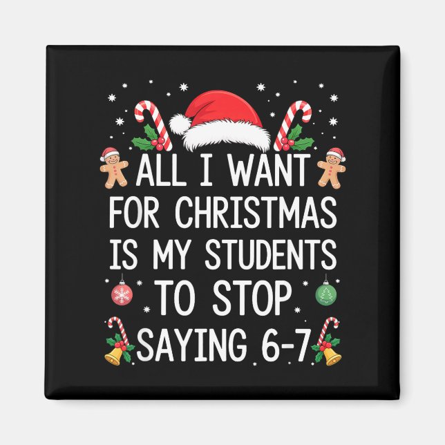 Stop Saying 6-7 Funny Teacher Students 67 Christma Magnet (Front)