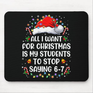 Stop Saying 6-7 Funny Teacher Students 67 Christma Mouse Mat