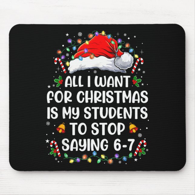 Stop Saying 6-7 Funny Teacher Students 67 Christma Mouse Mat (Front)