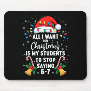 Stop Saying 6-7 Funny Teacher Students 67 Christma Mouse Mat
