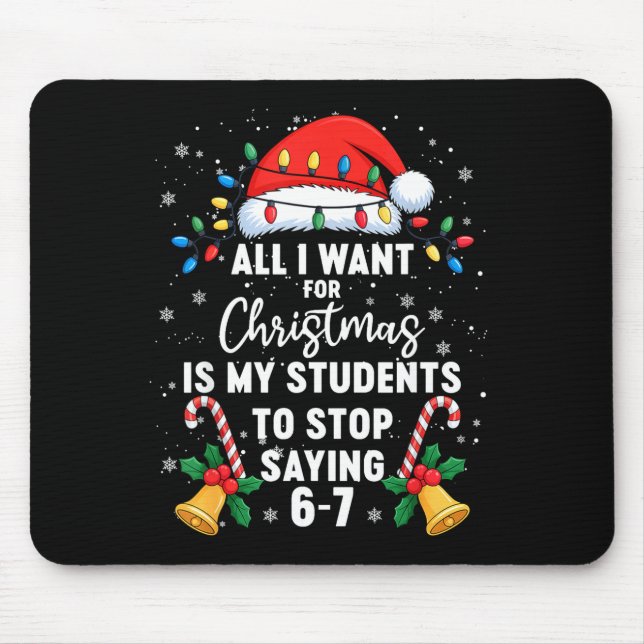Stop Saying 6-7 Funny Teacher Students 67 Christma Mouse Mat (Front)