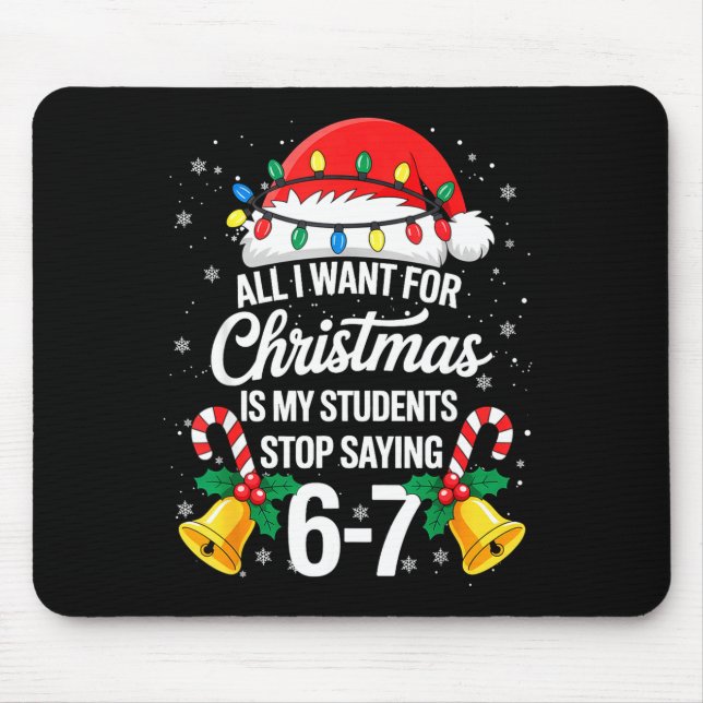 Stop Saying 6-7 Funny Teacher Students 67 Christma Mouse Mat (Front)