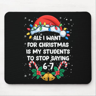 Stop Saying 6-7 Funny Teacher Students 67 Christma Mouse Mat