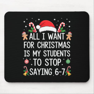 Stop Saying 6-7 Funny Teacher Students 67 Christma Mouse Mat