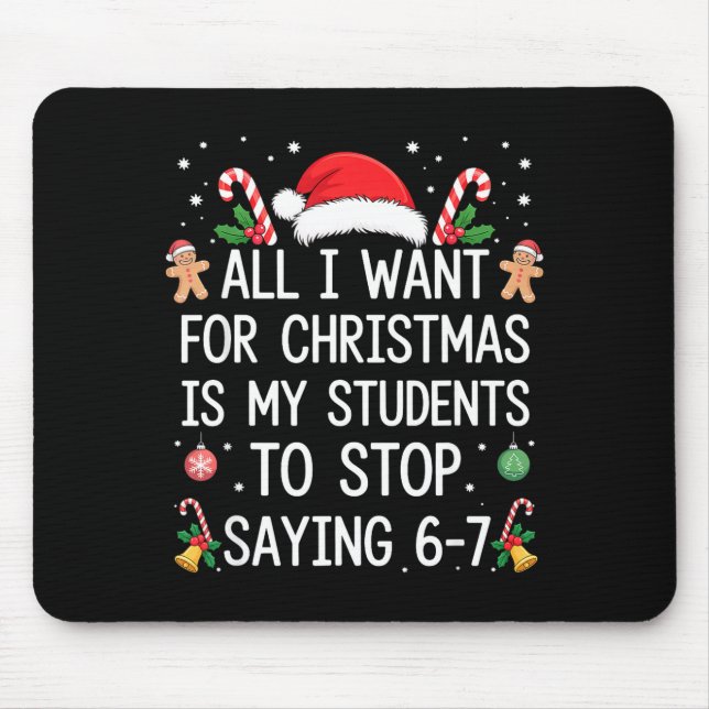 Stop Saying 6-7 Funny Teacher Students 67 Christma Mouse Mat (Front)