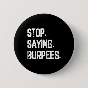 Stop Saying Burpees Exercise Bodybuilding Gag Joke 6 Cm Round Badge