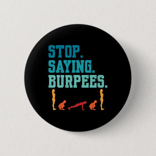 Stop Saying Burpees Exercise Bodybuilding Gag Joke 6 Cm Round Badge