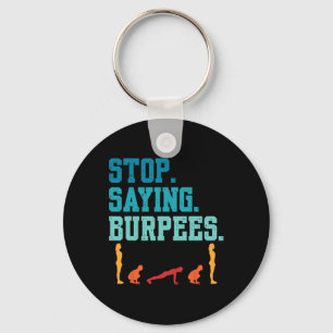 Stop Saying Burpees Exercise Bodybuilding Gag Joke Key Ring