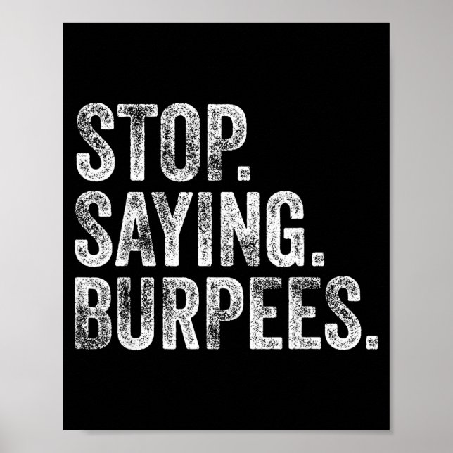 Stop. Saying. Burpees. Funny Workout Cl Joke  Poster (Front)