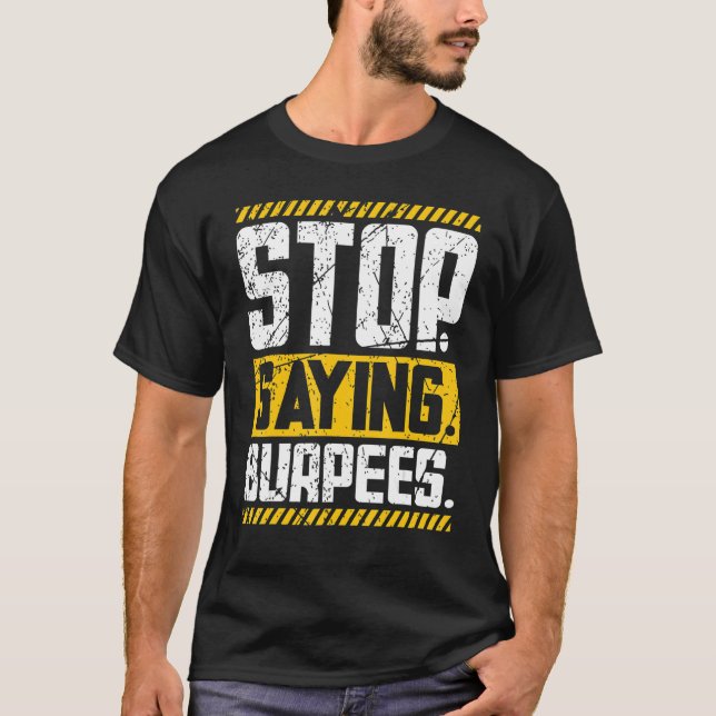 Stop Saying Burpees Workout Powerlifting Weightlif T-Shirt (Front)