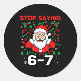 Stop Saying, Funny 67 Six Seven Christmas Santa Wo Classic Round Sticker
