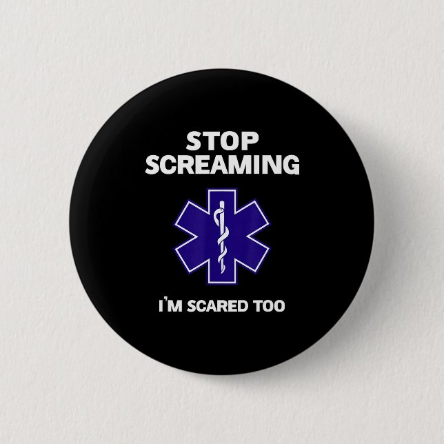 Stop screaming scared too funny emt gift ems 6 cm round badge (Front)