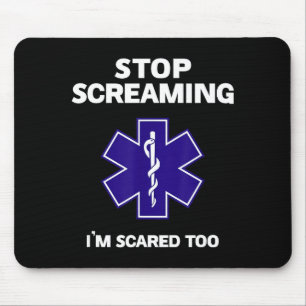 Stop screaming scared too funny emt gift ems mouse mat