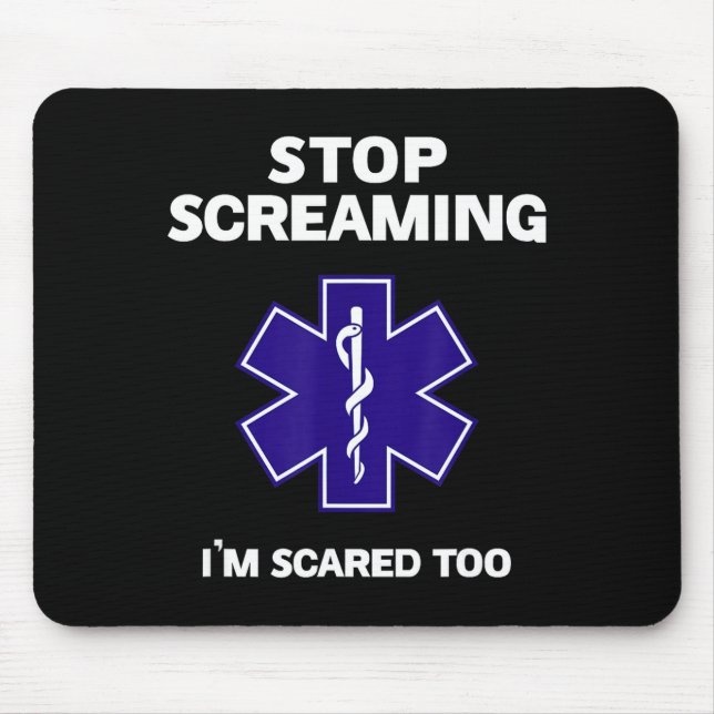 Stop screaming scared too funny emt gift ems mouse mat (Front)