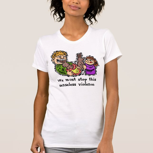 Stop Senseless Chocolate Bunny Violence T-Shirt (Front)