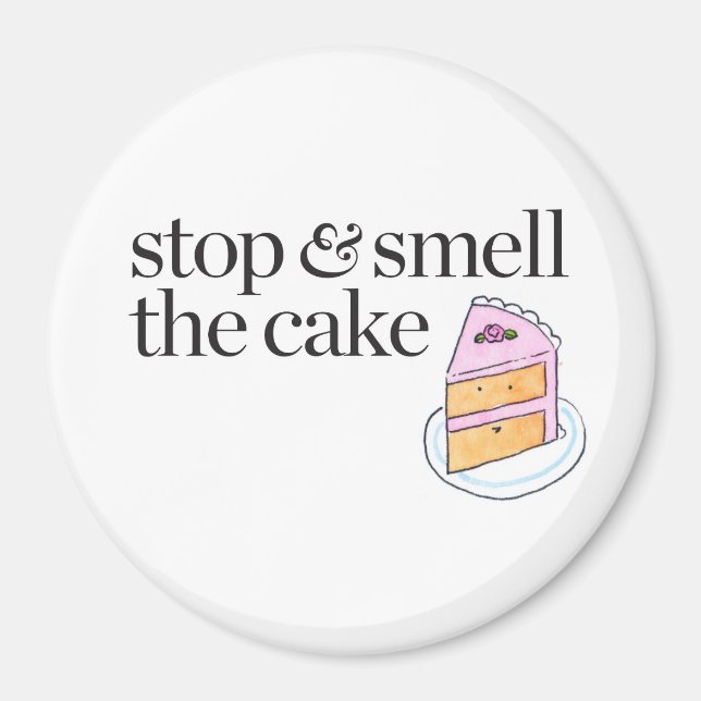 Stop & Smell the Cake Magnet (Front)