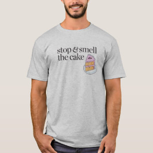 Stop & Smell the Cake T-Shirt