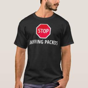 Stop Sniffing Packets Network Admin Network Engine T-Shirt